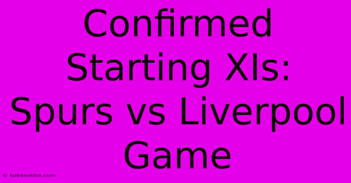 Confirmed Starting XIs: Spurs Vs Liverpool Game