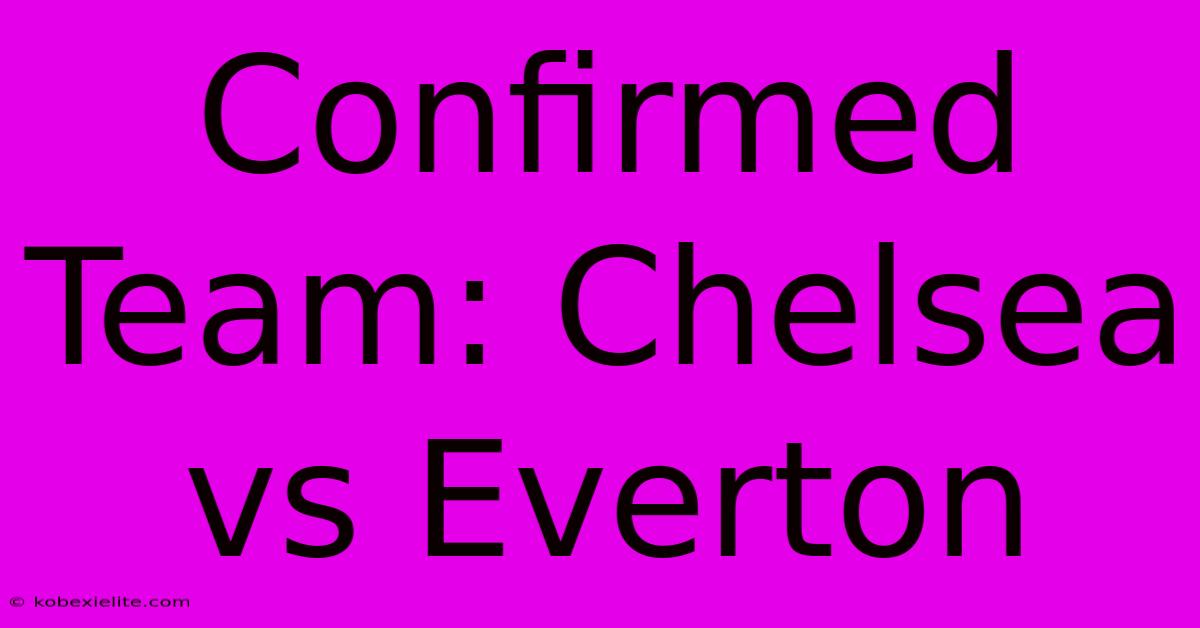 Confirmed Team: Chelsea Vs Everton