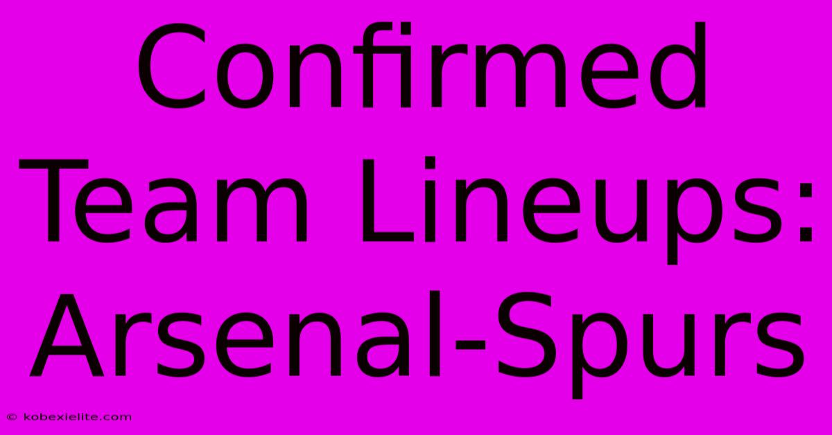 Confirmed Team Lineups: Arsenal-Spurs