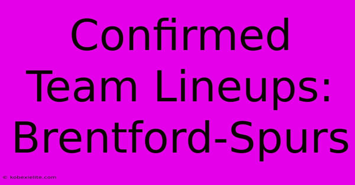 Confirmed Team Lineups: Brentford-Spurs