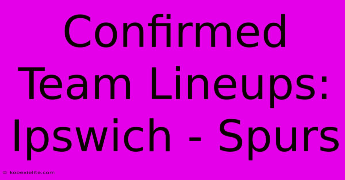 Confirmed Team Lineups: Ipswich - Spurs