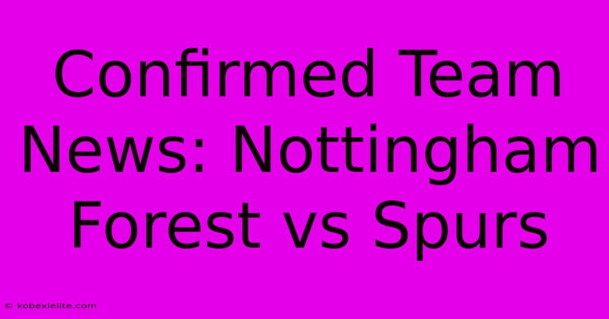 Confirmed Team News: Nottingham Forest Vs Spurs