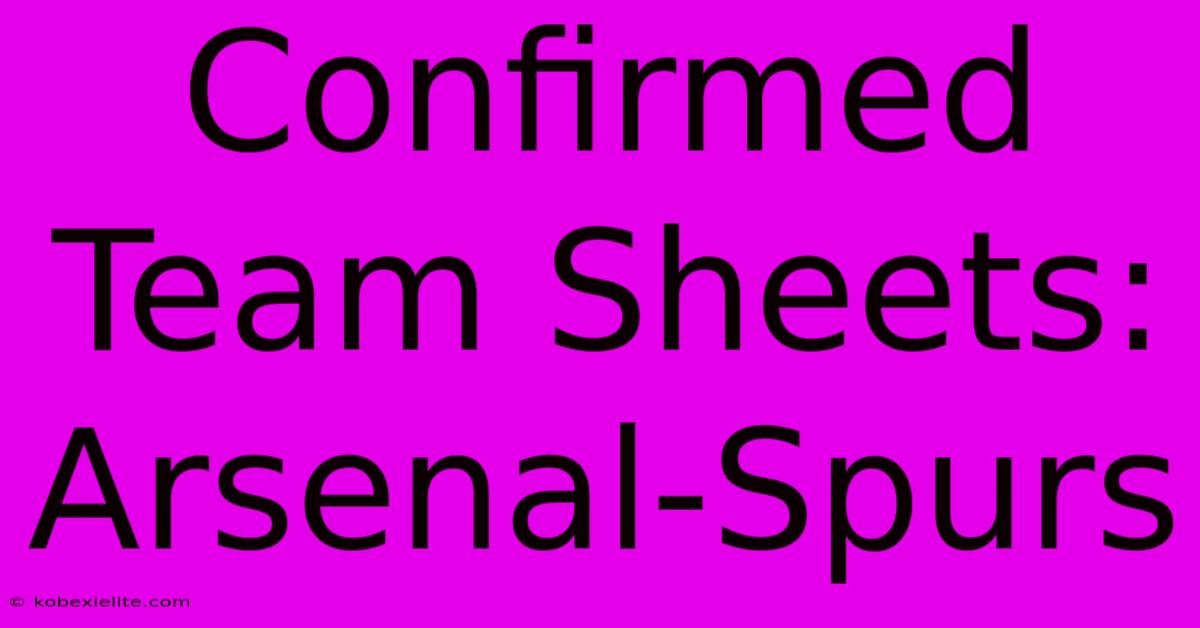 Confirmed Team Sheets: Arsenal-Spurs