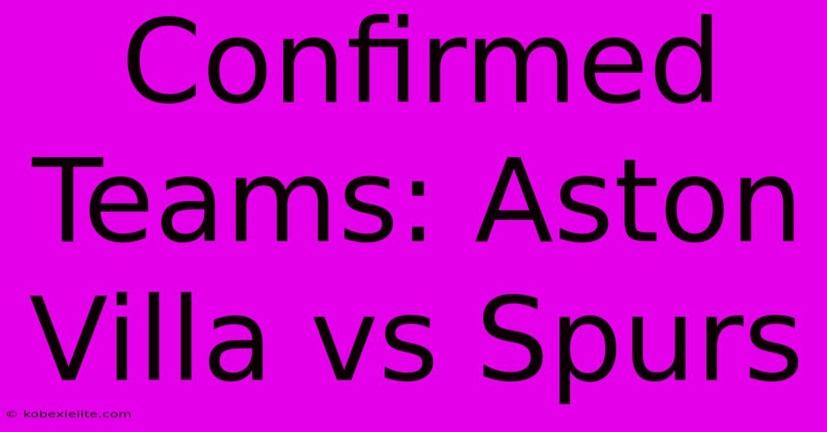 Confirmed Teams: Aston Villa Vs Spurs