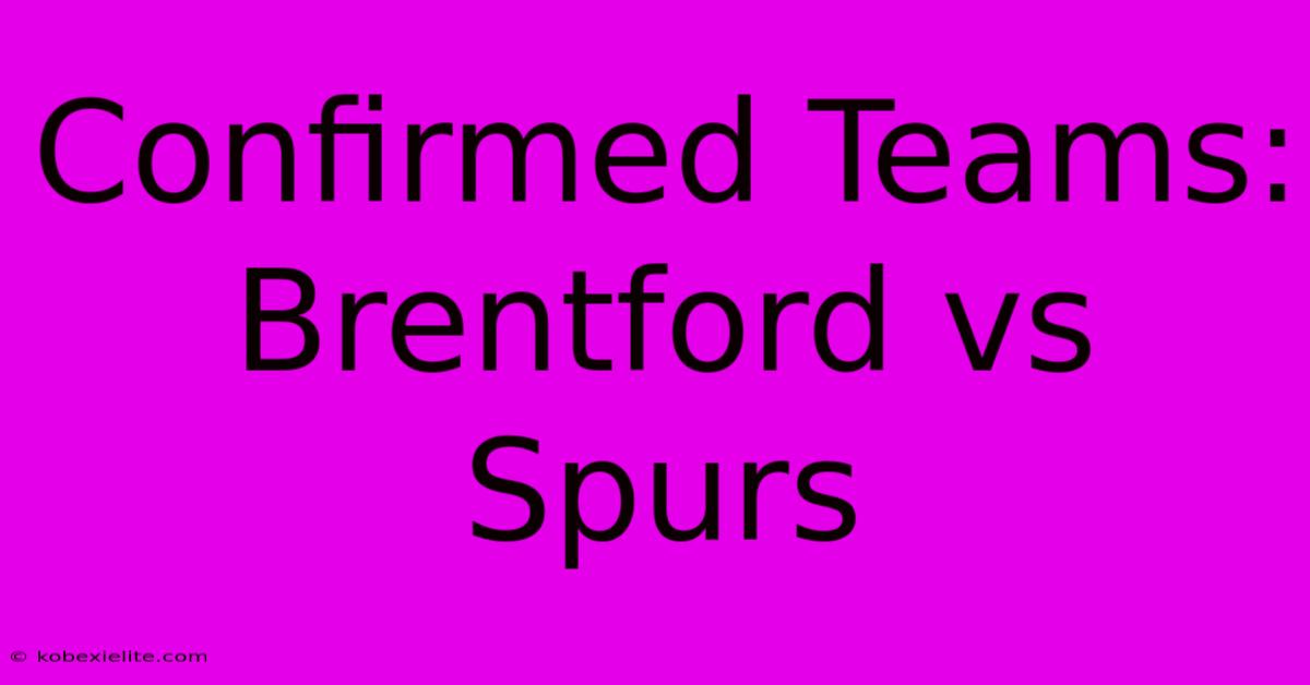 Confirmed Teams: Brentford Vs Spurs