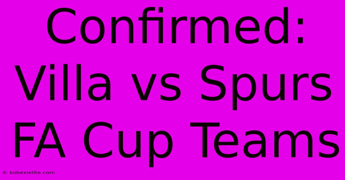 Confirmed: Villa Vs Spurs FA Cup Teams