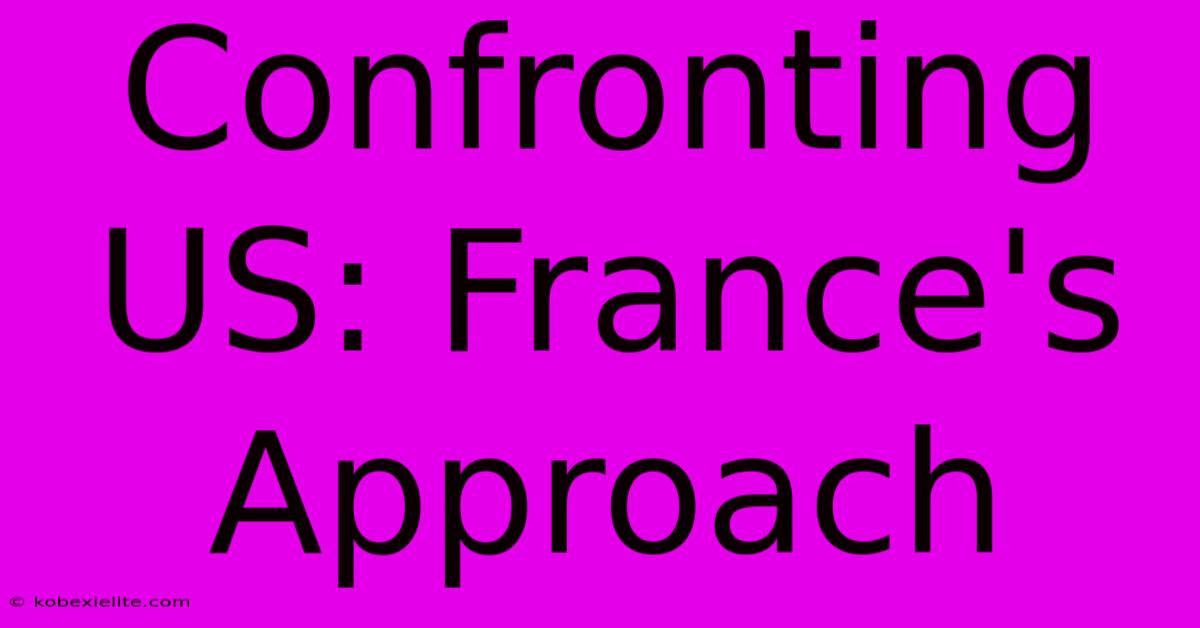 Confronting US: France's Approach