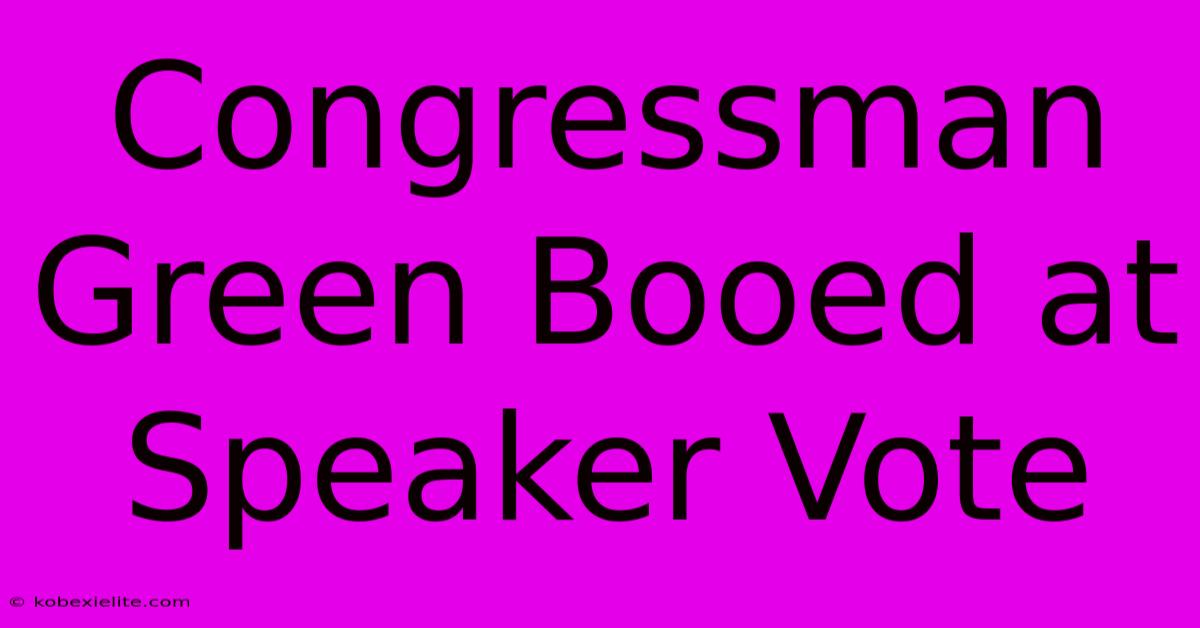 Congressman Green Booed At Speaker Vote