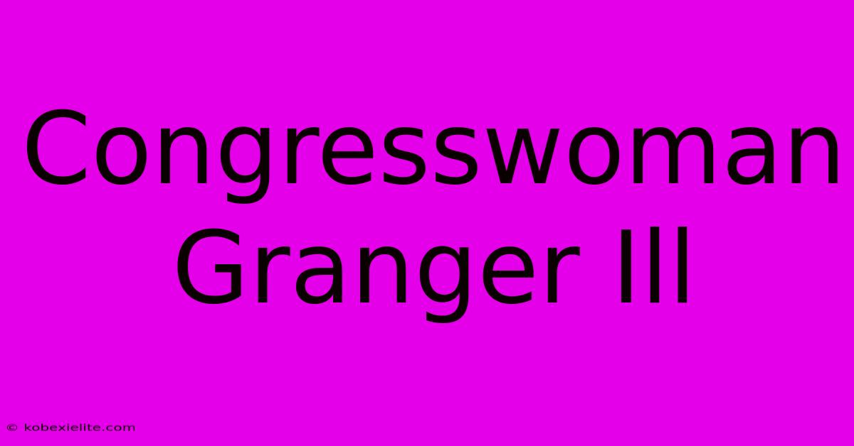 Congresswoman Granger Ill