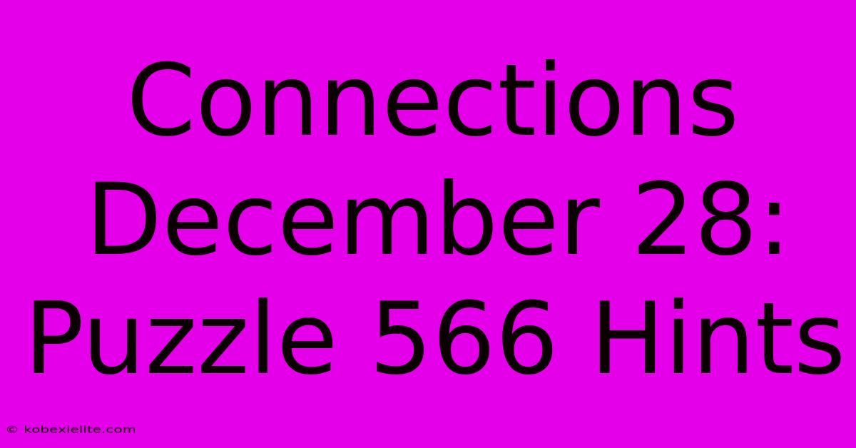 Connections December 28: Puzzle 566 Hints