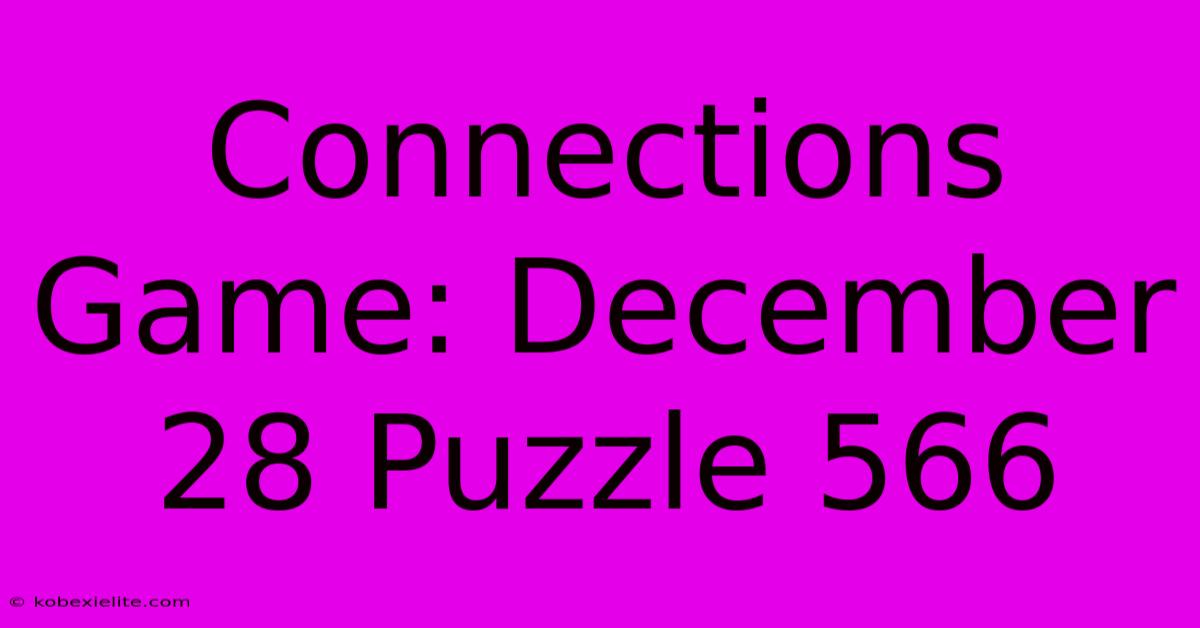 Connections Game: December 28 Puzzle 566