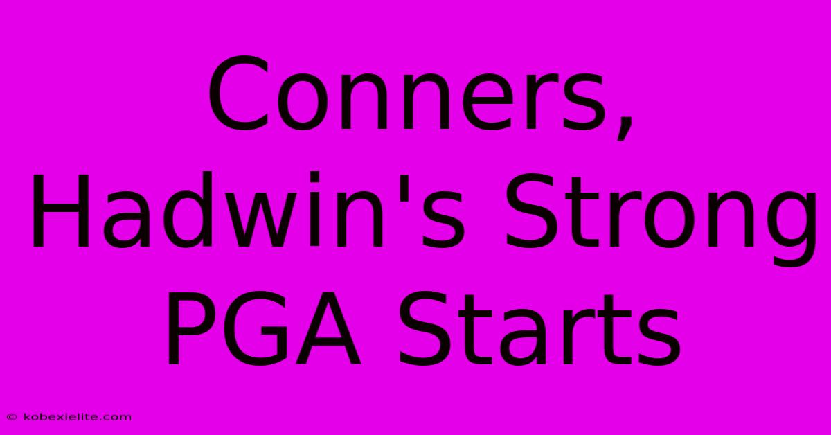 Conners, Hadwin's Strong PGA Starts