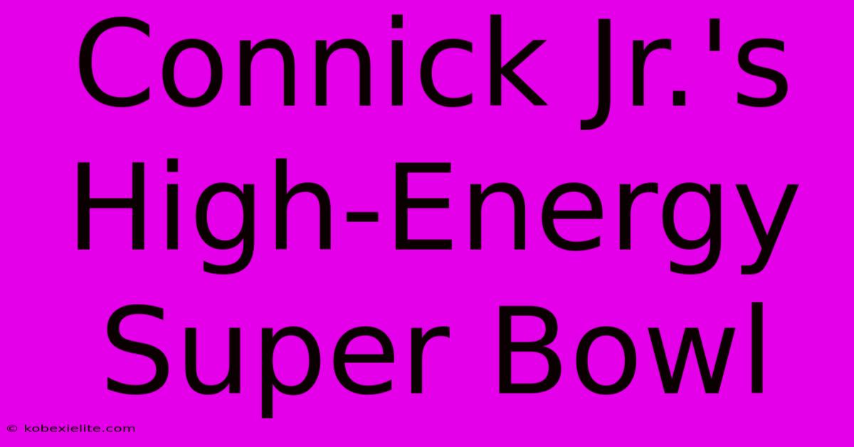 Connick Jr.'s High-Energy Super Bowl