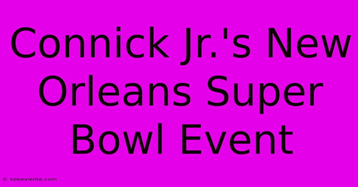 Connick Jr.'s New Orleans Super Bowl Event