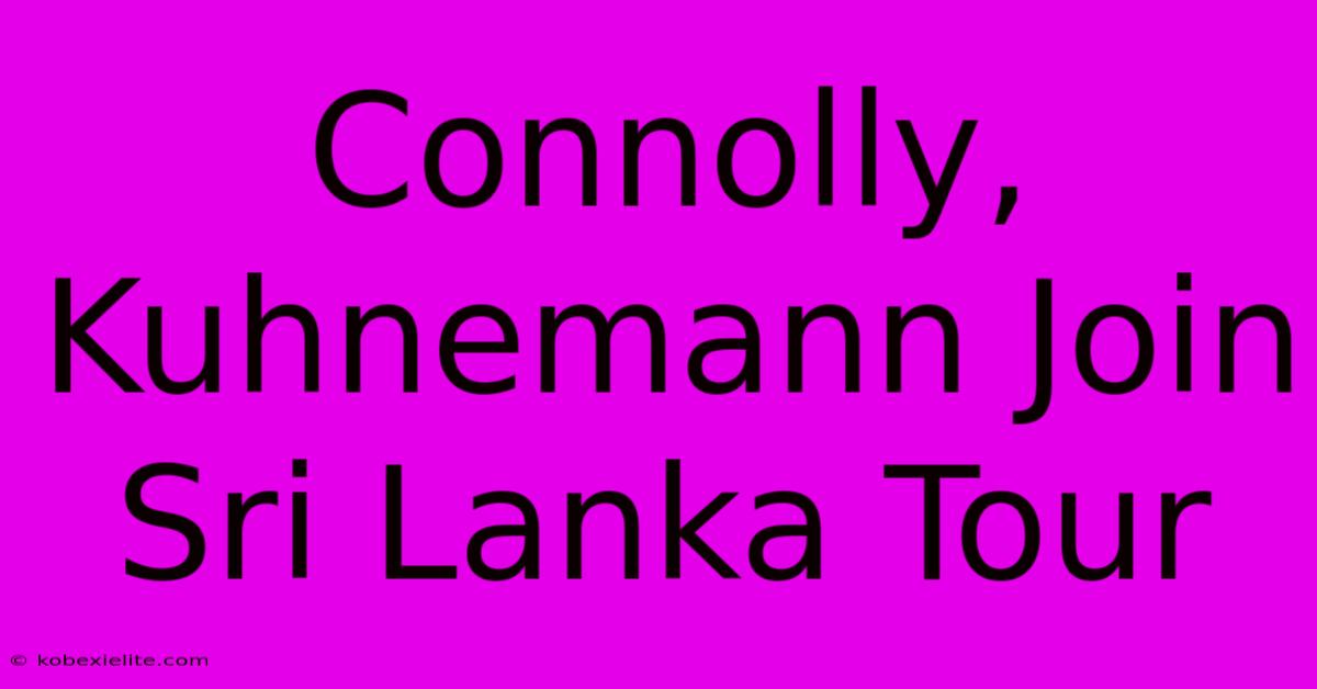 Connolly, Kuhnemann Join Sri Lanka Tour