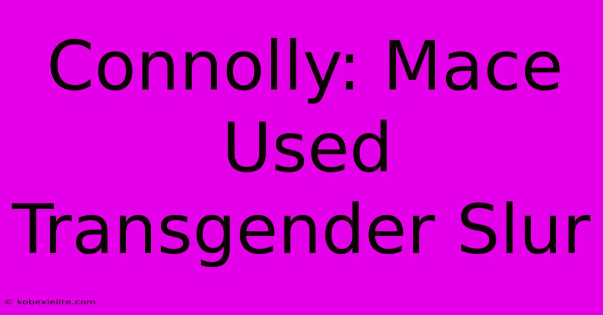 Connolly: Mace Used Transgender Slur