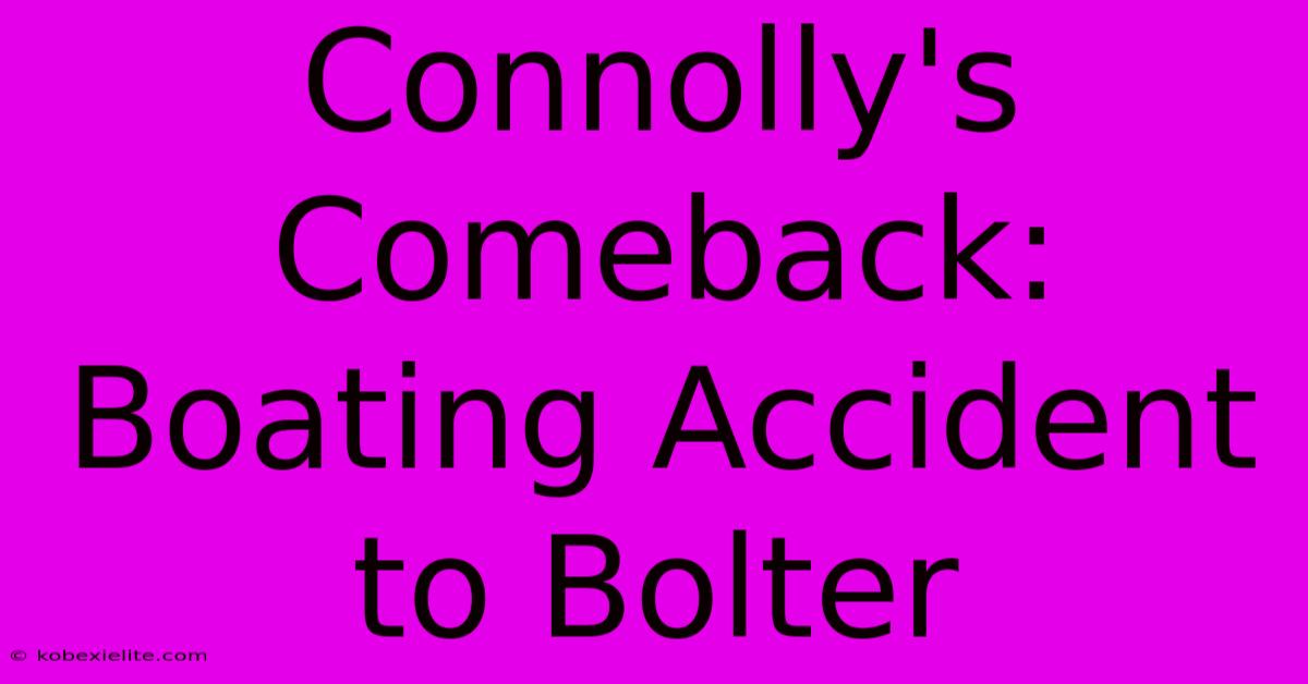 Connolly's Comeback: Boating Accident To Bolter