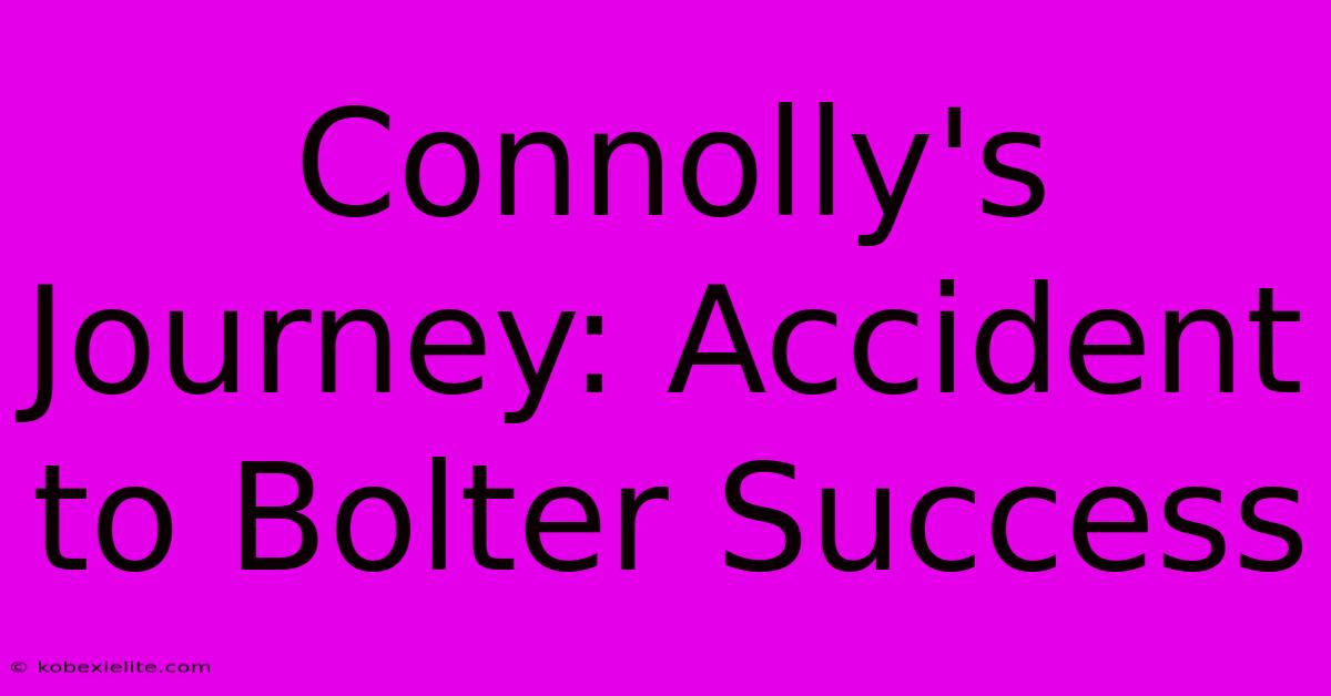 Connolly's Journey: Accident To Bolter Success