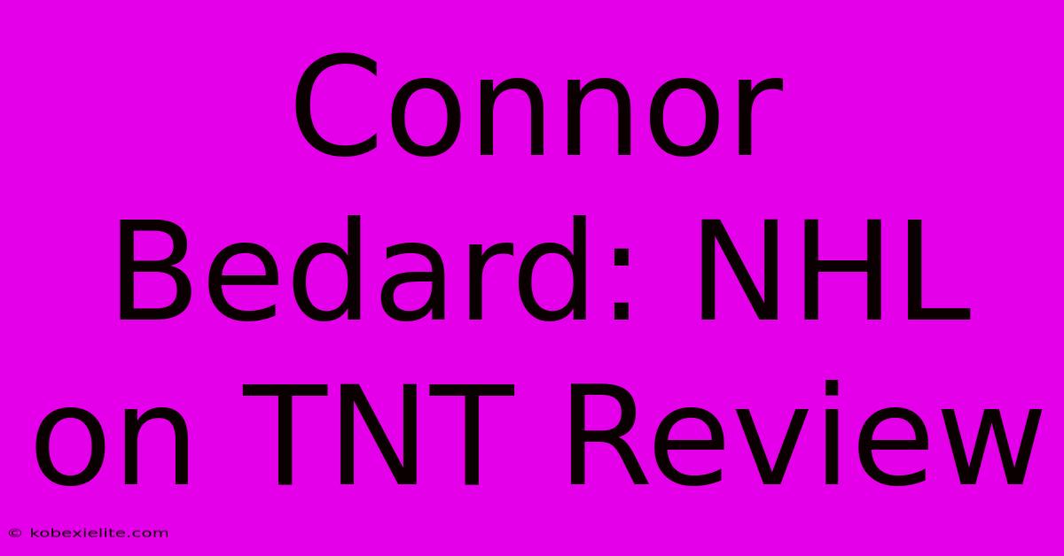 Connor Bedard: NHL On TNT Review