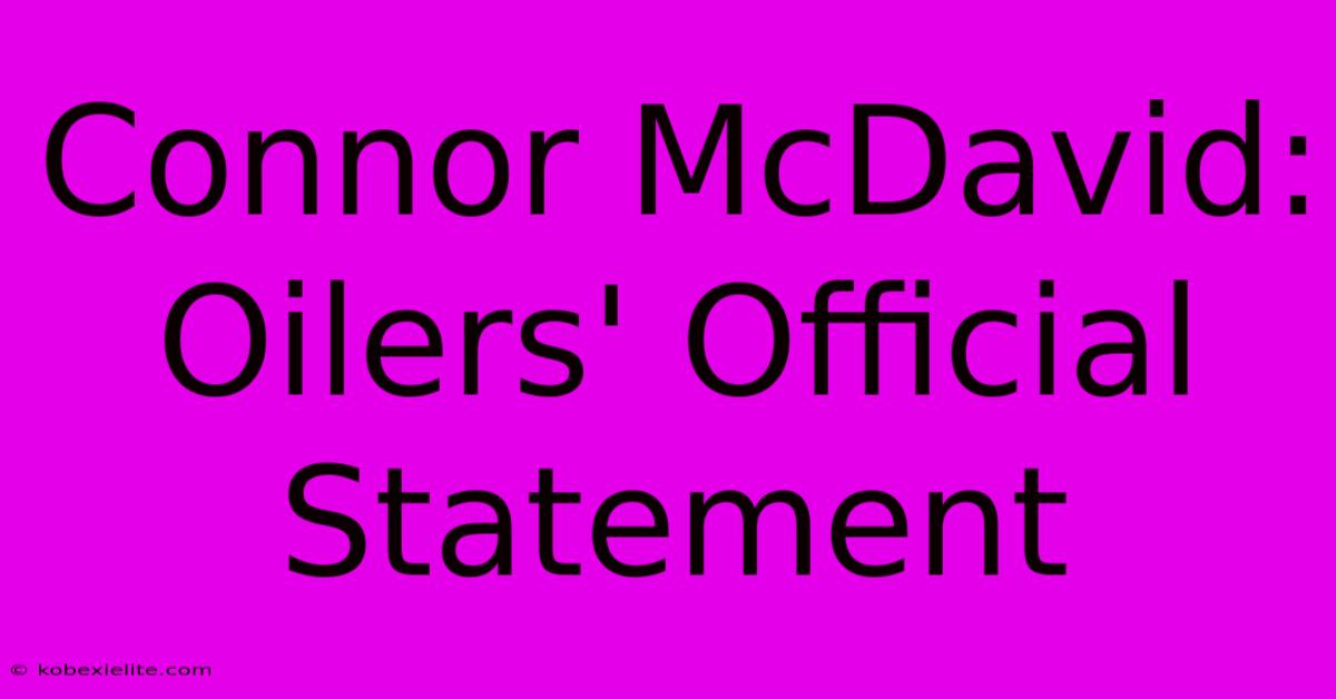 Connor McDavid: Oilers' Official Statement