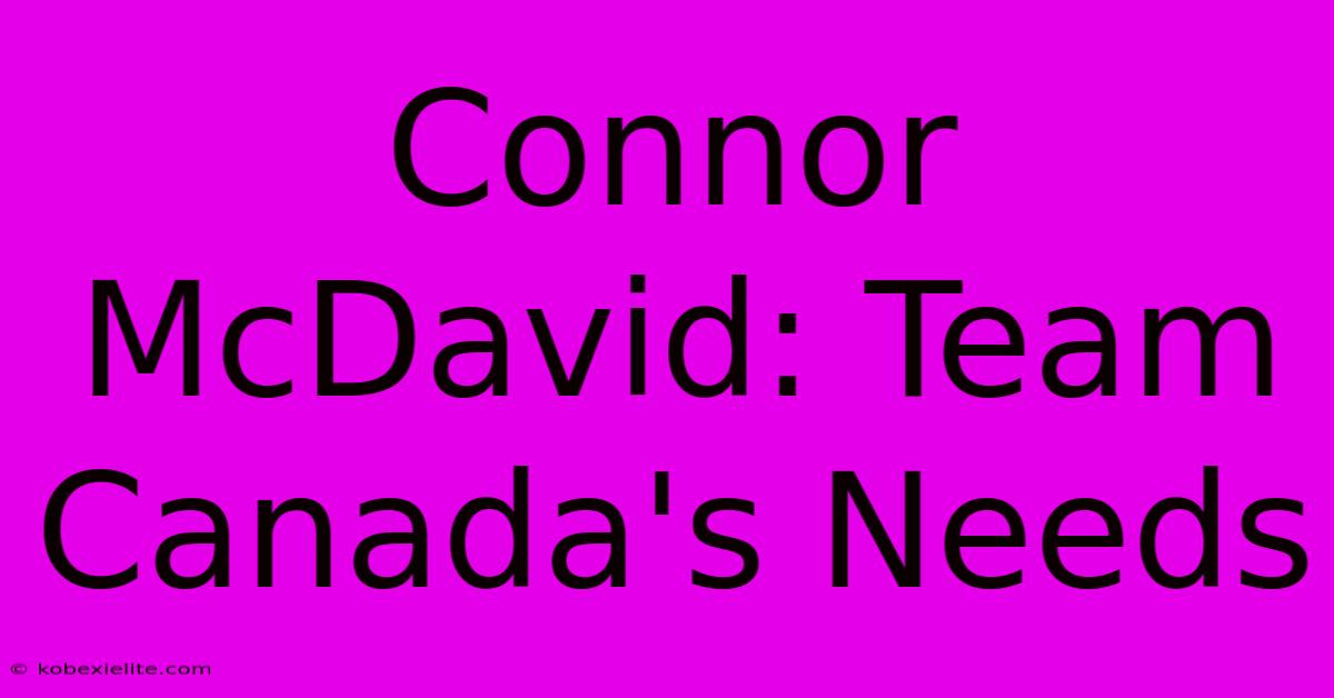 Connor McDavid: Team Canada's Needs