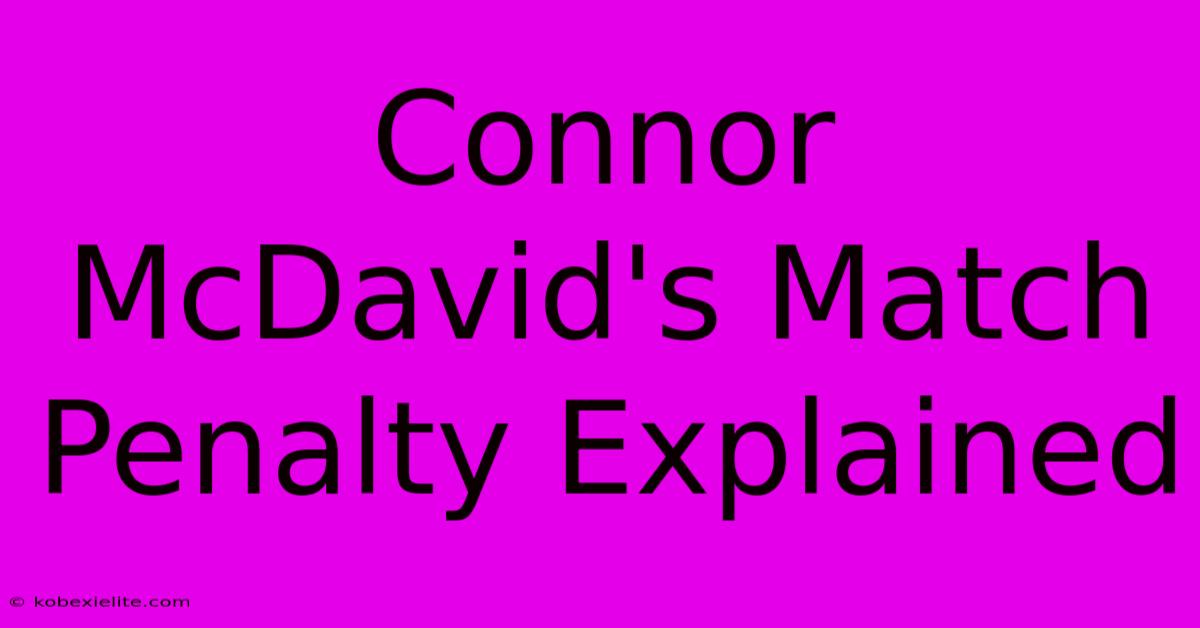 Connor McDavid's Match Penalty Explained