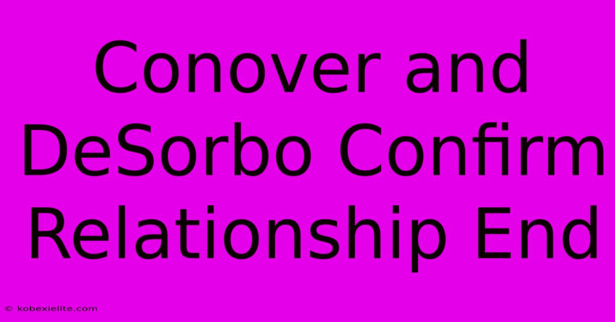 Conover And DeSorbo Confirm Relationship End