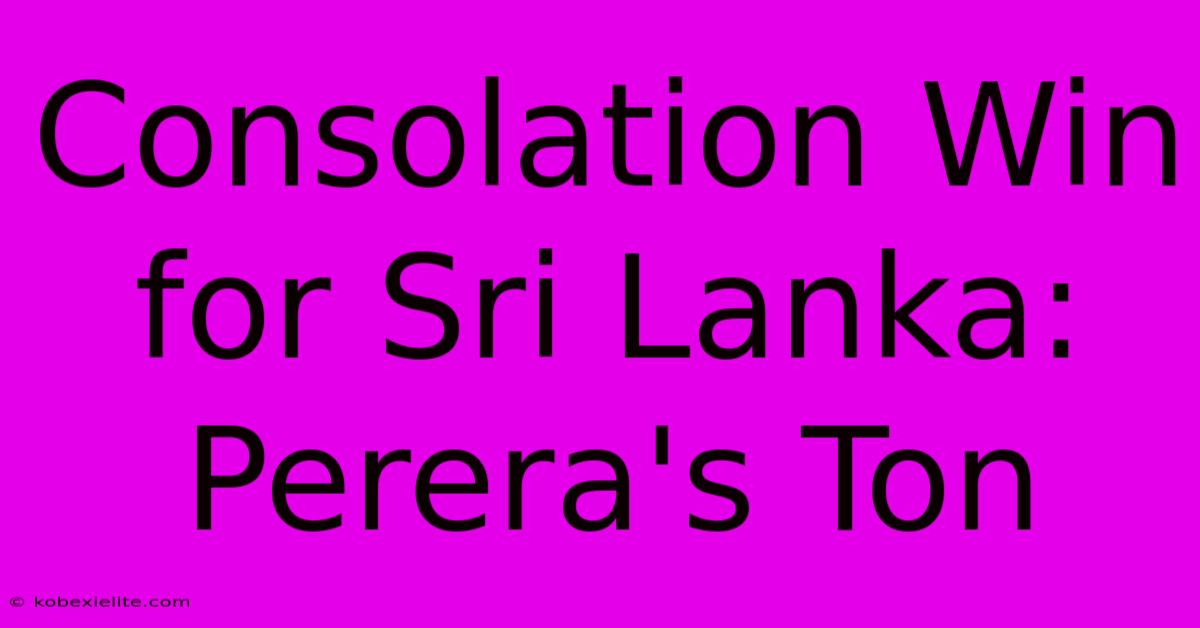 Consolation Win For Sri Lanka: Perera's Ton