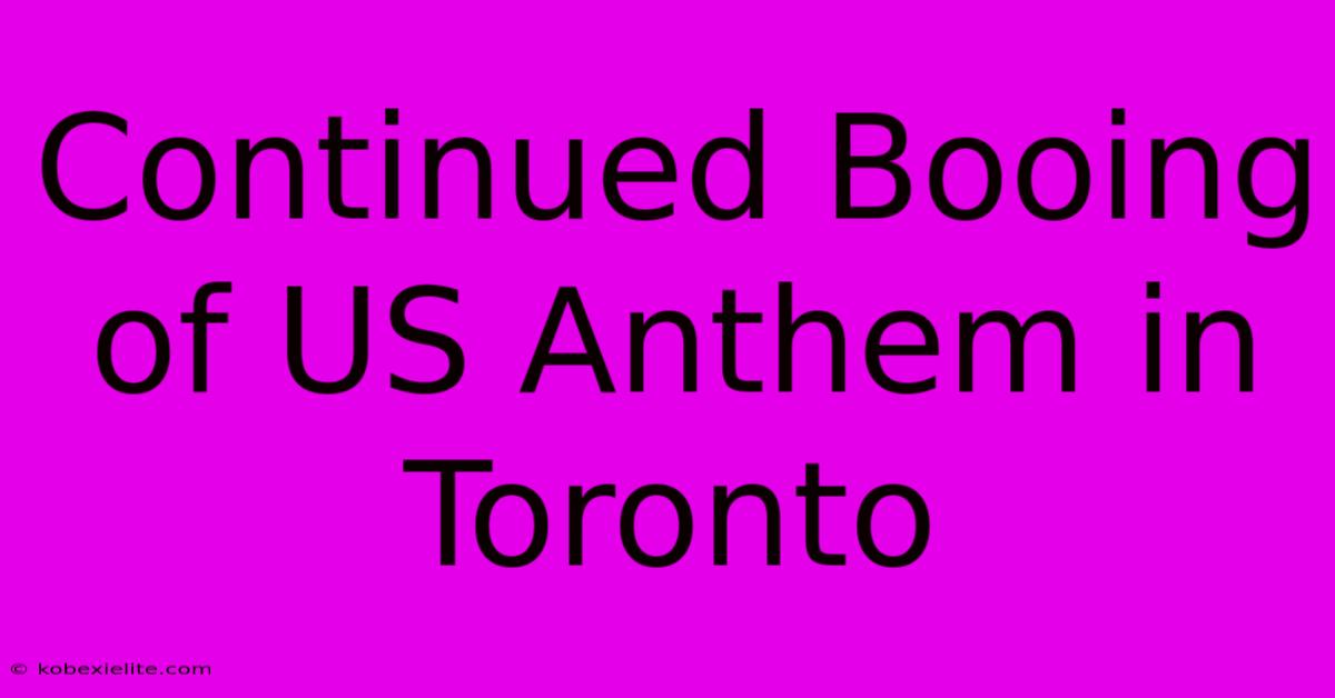 Continued Booing Of US Anthem In Toronto