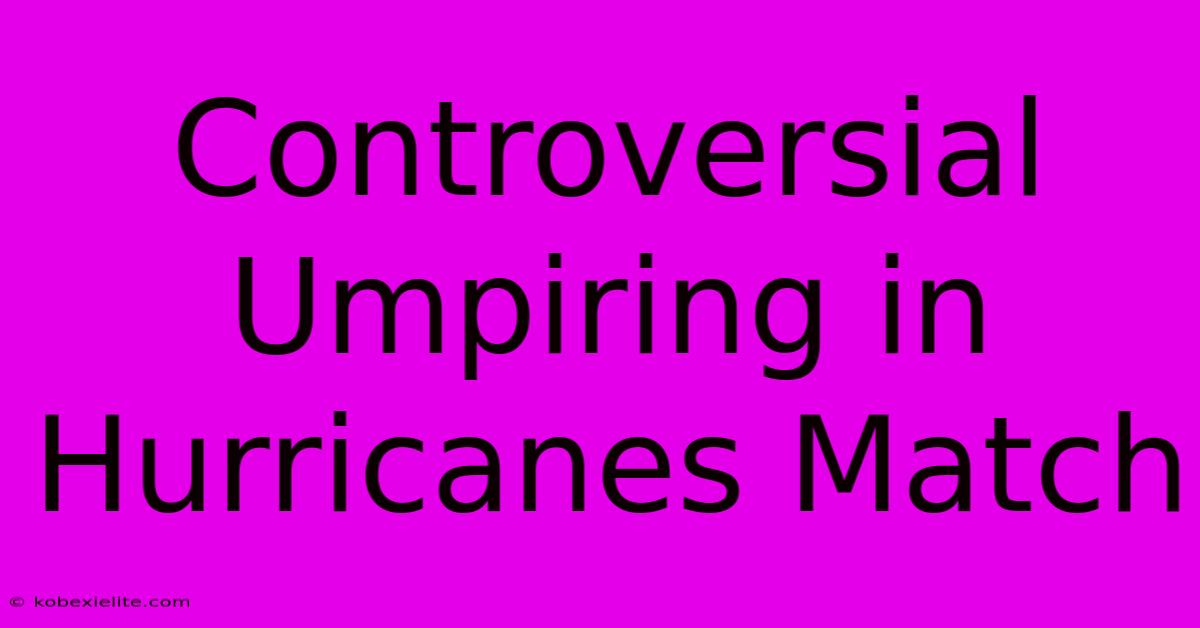 Controversial Umpiring In Hurricanes Match