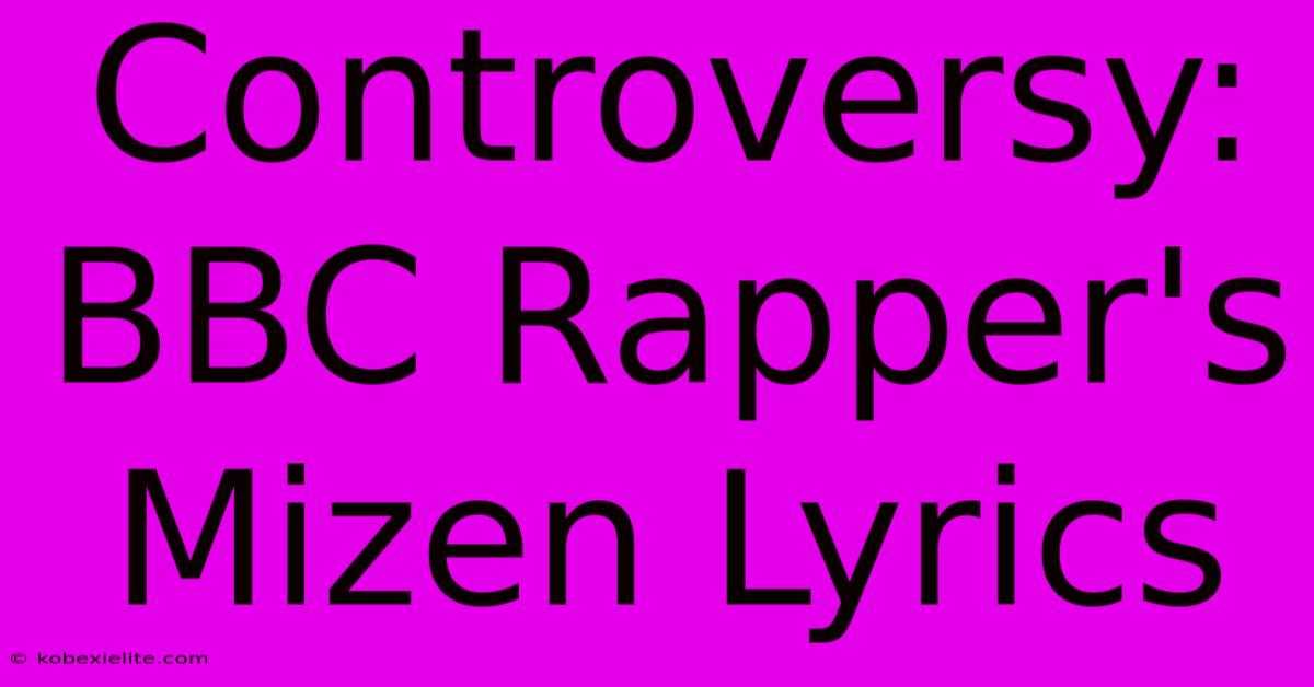 Controversy: BBC Rapper's Mizen Lyrics