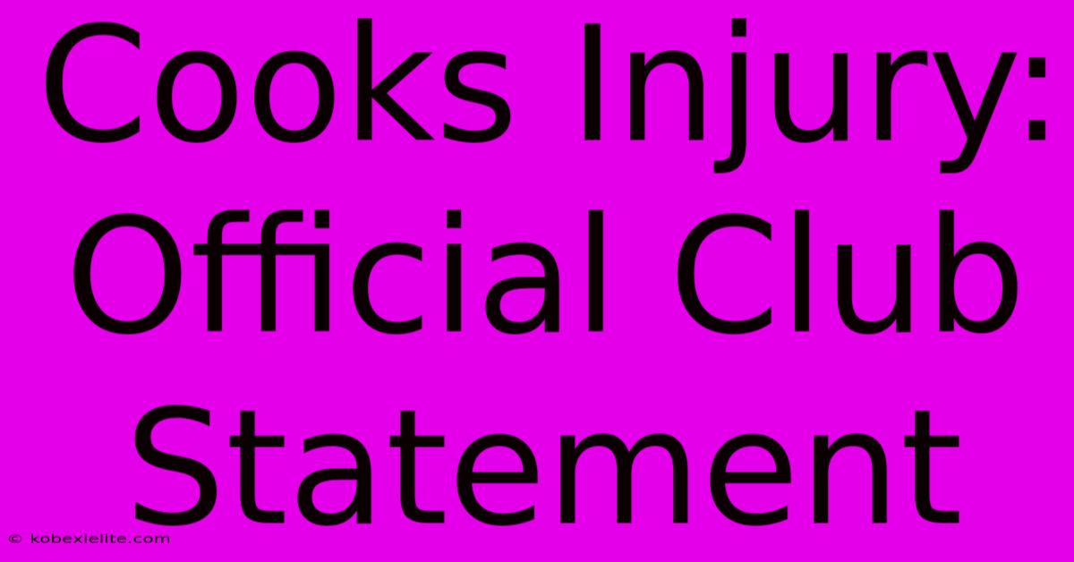 Cooks Injury: Official Club Statement