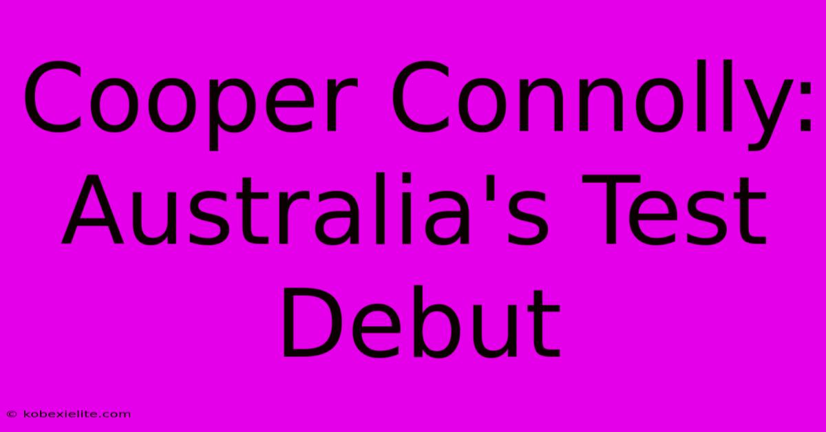 Cooper Connolly: Australia's Test Debut