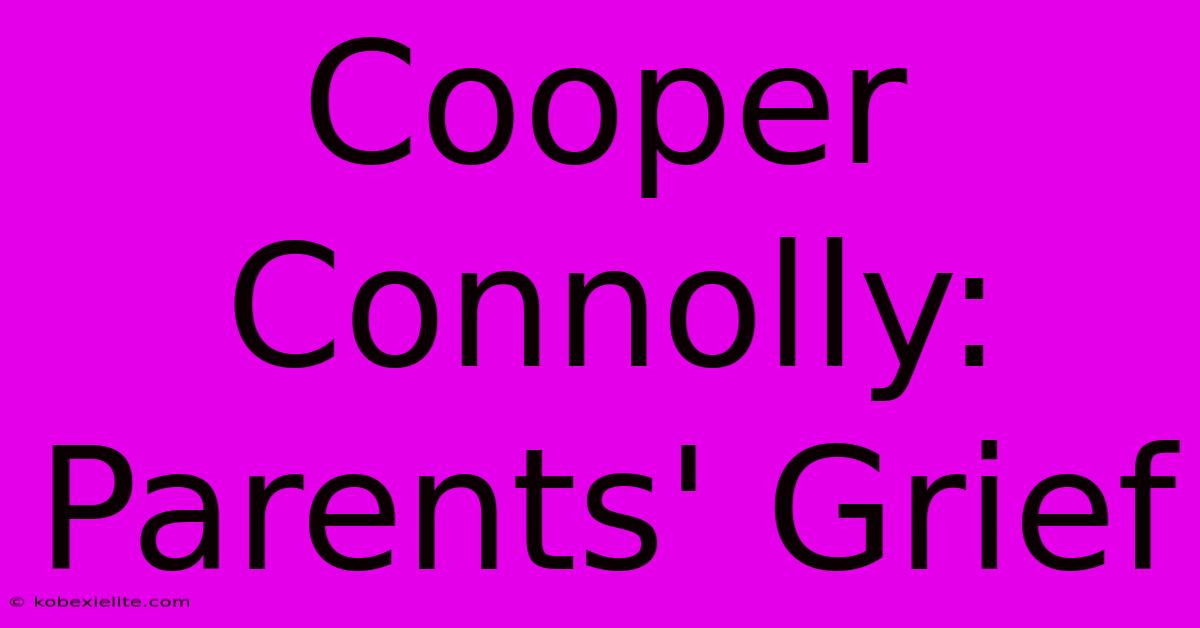 Cooper Connolly: Parents' Grief