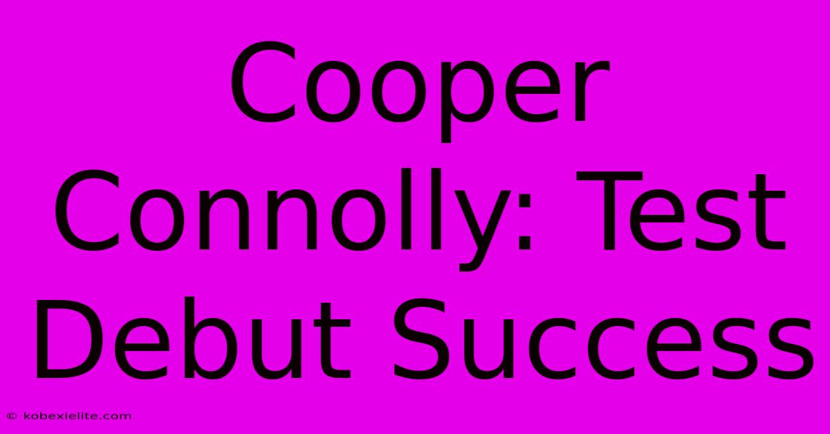 Cooper Connolly: Test Debut Success