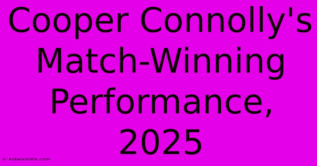 Cooper Connolly's Match-Winning Performance, 2025