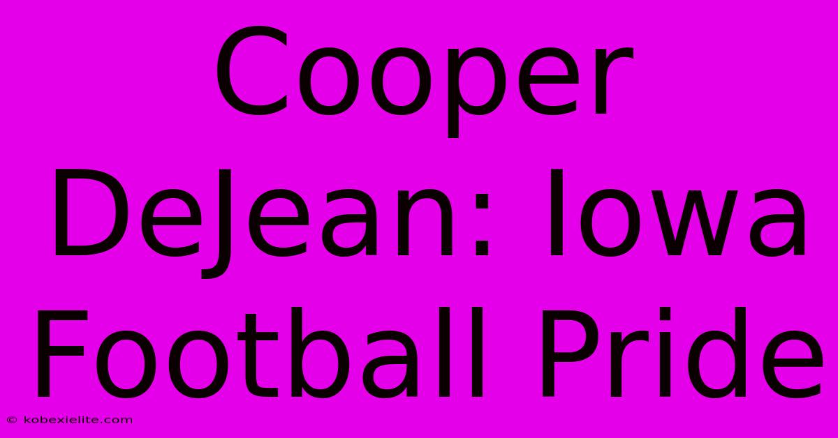 Cooper DeJean: Iowa Football Pride