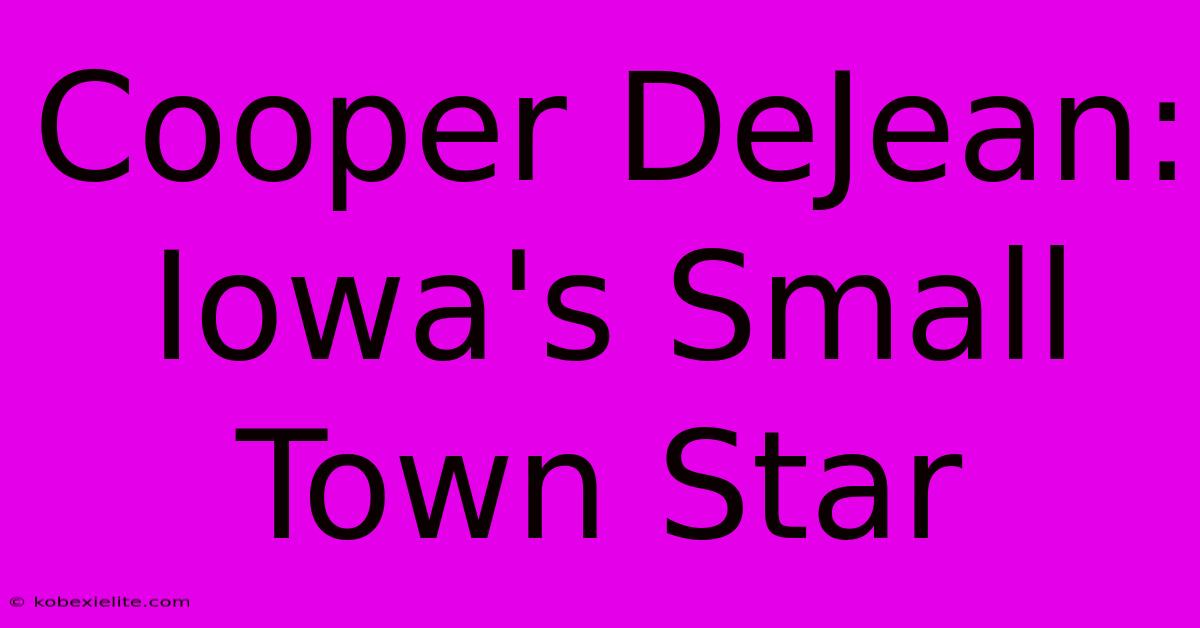 Cooper DeJean: Iowa's Small Town Star