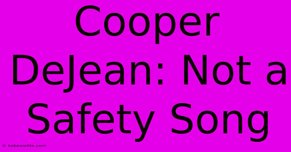 Cooper DeJean: Not A Safety Song