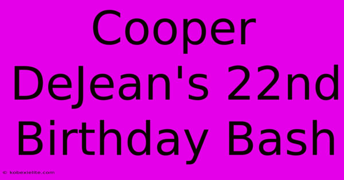 Cooper DeJean's 22nd Birthday Bash