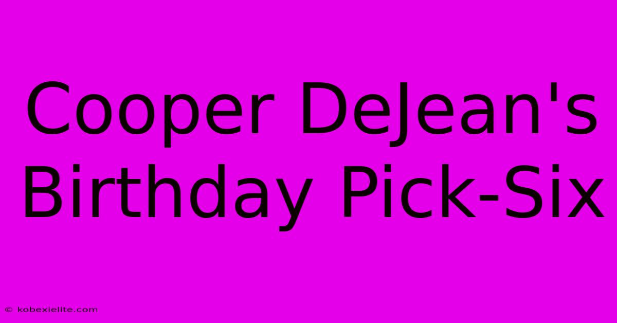 Cooper DeJean's Birthday Pick-Six