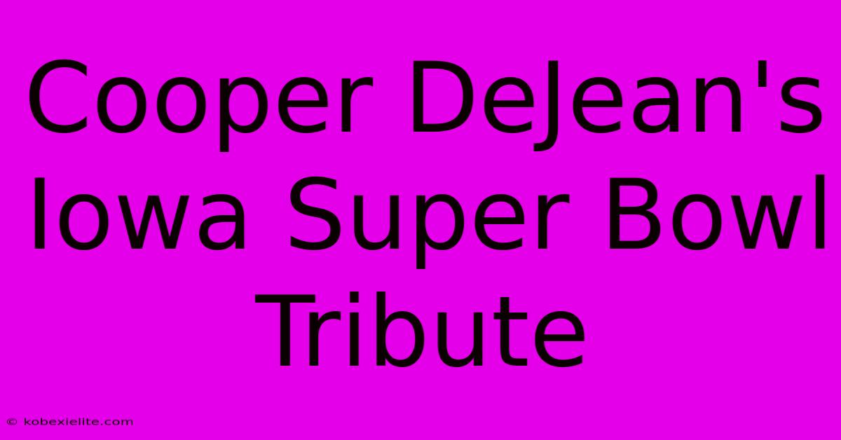 Cooper DeJean's Iowa Super Bowl Tribute