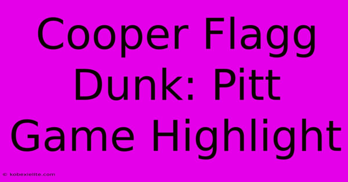 Cooper Flagg Dunk: Pitt Game Highlight