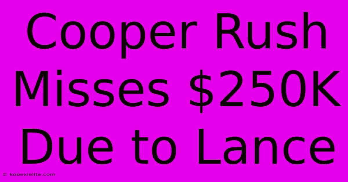 Cooper Rush Misses $250K Due To Lance