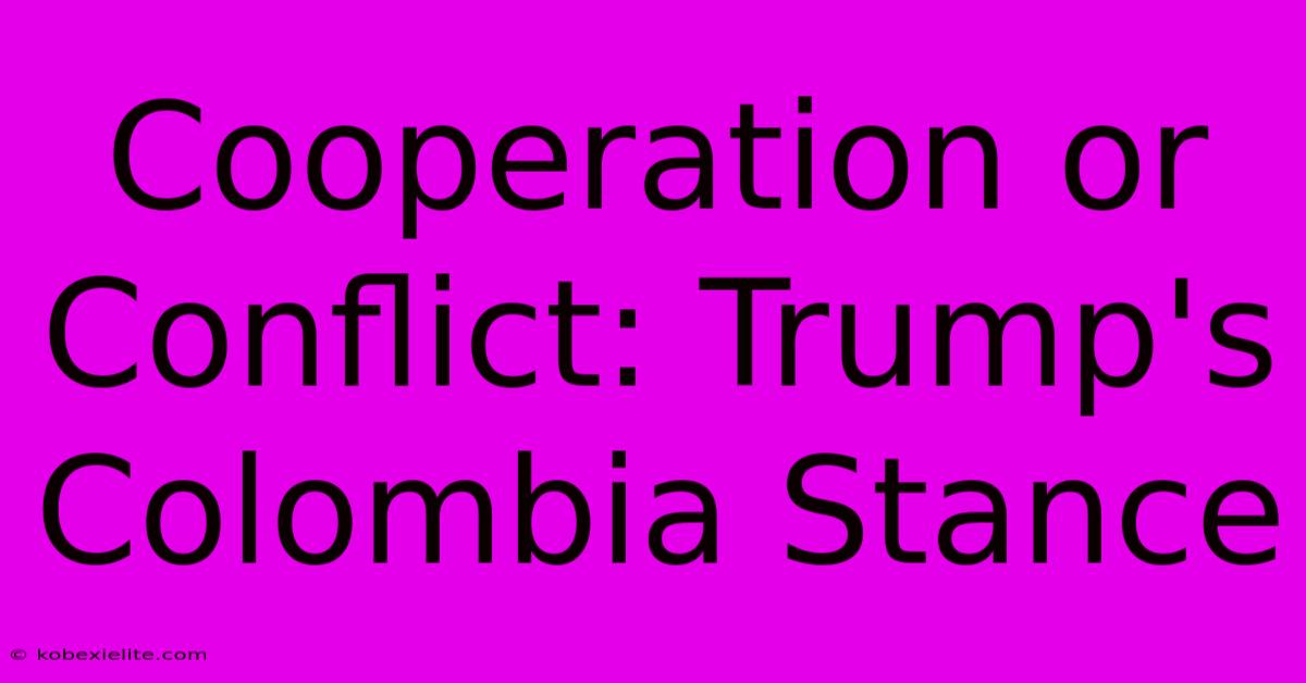 Cooperation Or Conflict: Trump's Colombia Stance