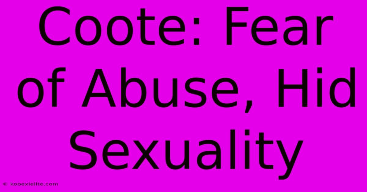 Coote: Fear Of Abuse, Hid Sexuality