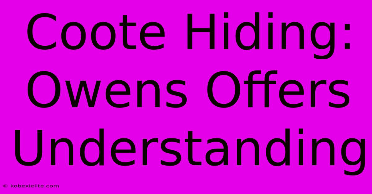 Coote Hiding: Owens Offers Understanding