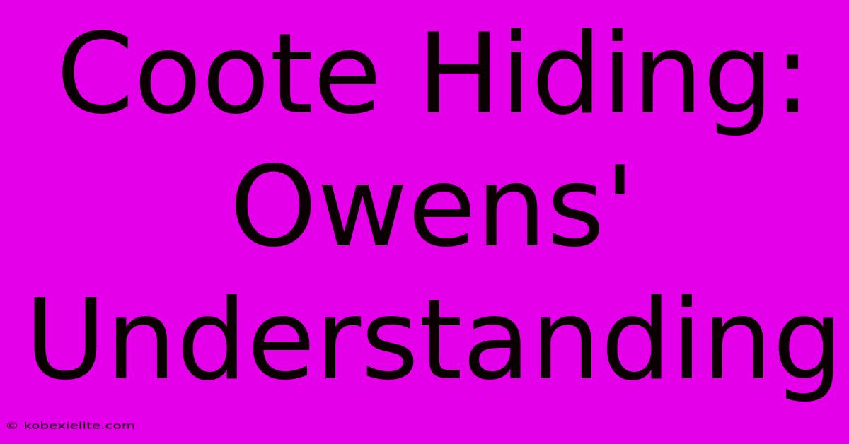 Coote Hiding: Owens' Understanding