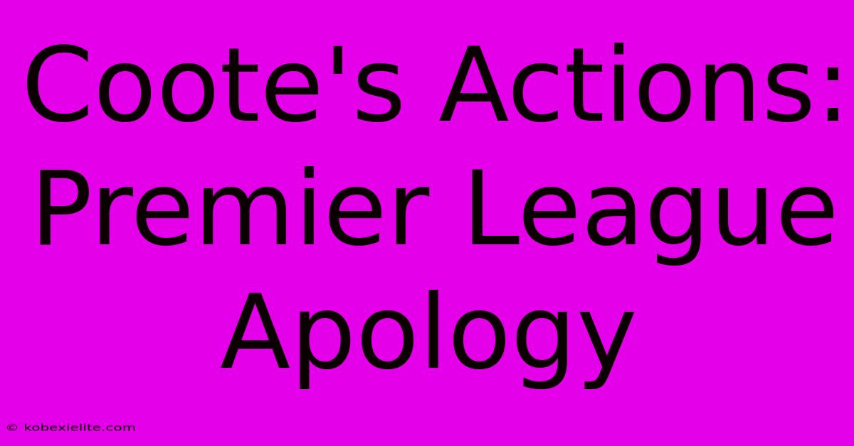 Coote's Actions: Premier League Apology