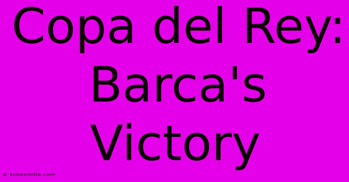 Copa Del Rey: Barca's Victory